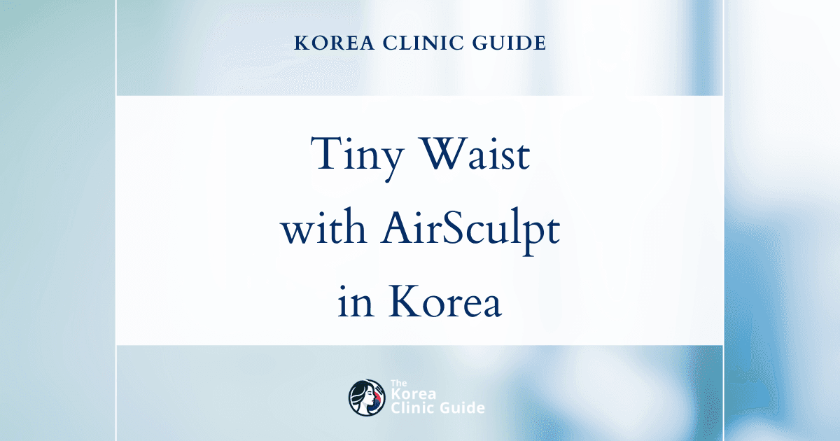 Achieve a Tiny Waist Tweak with AirSculpt Procedure in Korea: Expert Solutions for Body Contouring