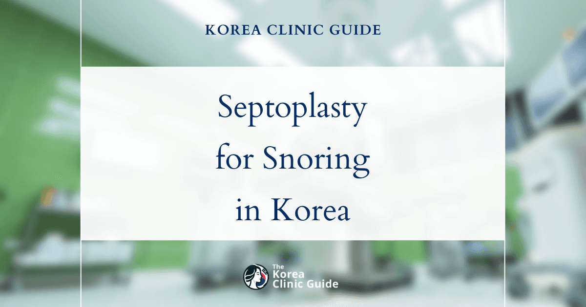 Effective Septoplasty for Snoring Due to Nasal Blockage in Korea: A Proven Medical Solution