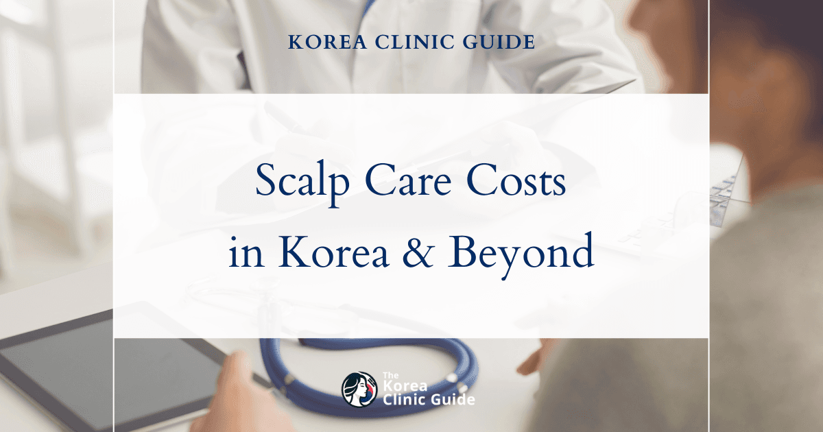 Exploring Scalp Care Costs: Why Korea Is a Top Choice Compared to the USA, Turkey, and More