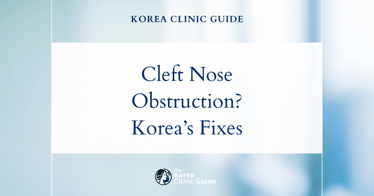 Post-Cleft Lip Nasal Obstruction Solutions: Cleft Rhinoplasty Procedures in Korea