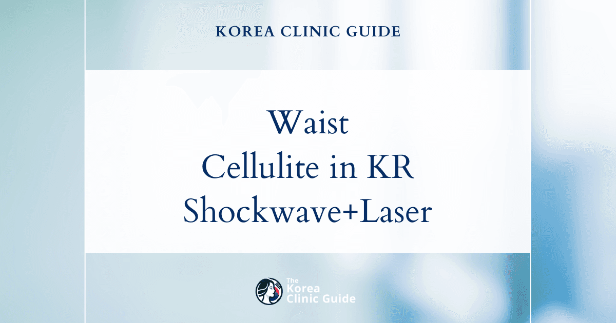 Waist Cellulite Treatment in Korea: Shockwave Therapy for Fat Dissolving & Body Fat Dissolving Laser