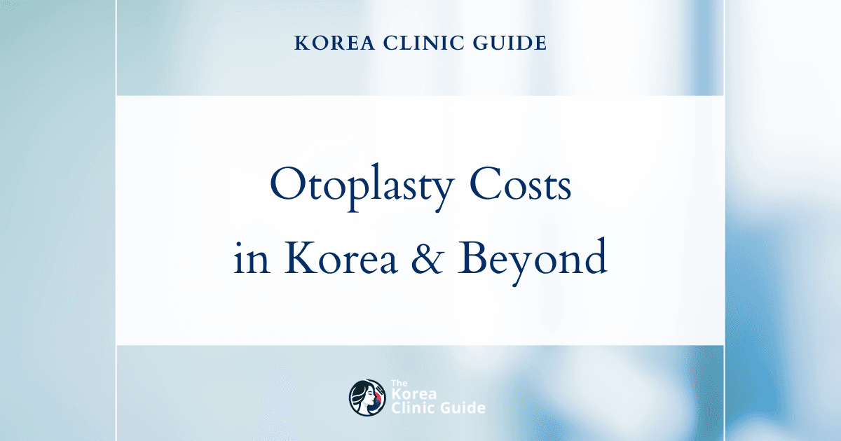 Unveiling the Costs: Otoplasty in South Korea vs. Top Global Destinations and Why Korea Shines