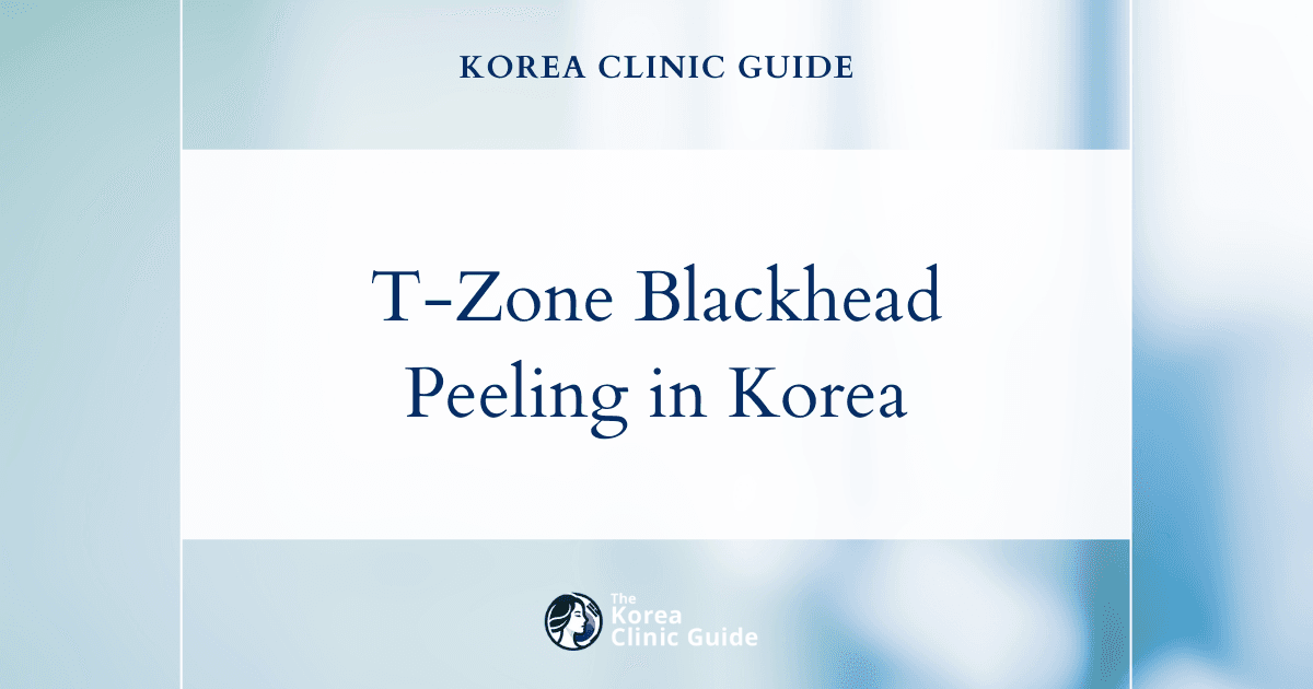 Effective Peeling Treatments for T-Zone Blackheads in Korea: Clear Skin Solutions
