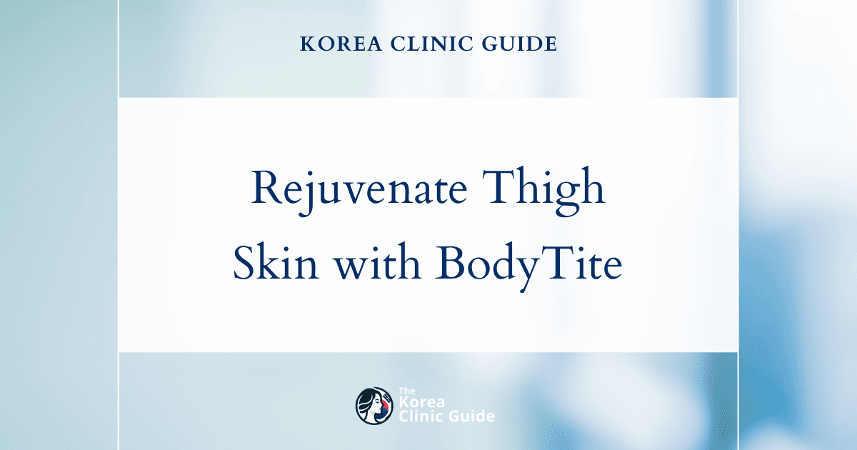 Rejuvenate Thigh Skin Crepe with BodyTite Procedures in Korea