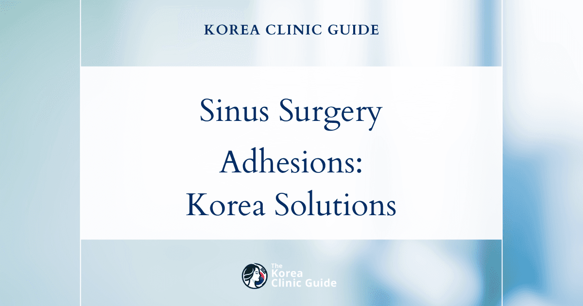 Post-Sinus Surgery Adhesions: Revision Rhinoplasty Solutions in Korea for Improved Recovery