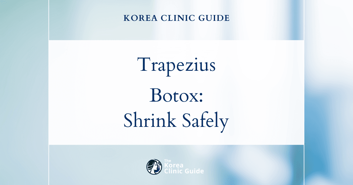 Reduce Trapezius Size with Trapezius Botox: Effective Non-Surgical Procedures in Korea