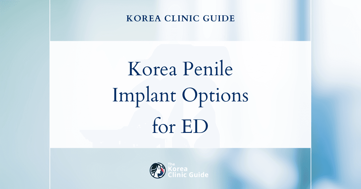Korea Penile Implant Procedures for Failed ED Medications: Effective Solutions for Erectile Dysfunction
