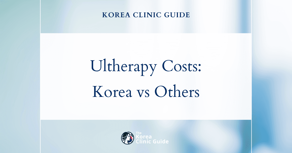 Comparing Global Ultherapy Costs: Why Korea Stands Out for Non-Invasive Beauty Treatments