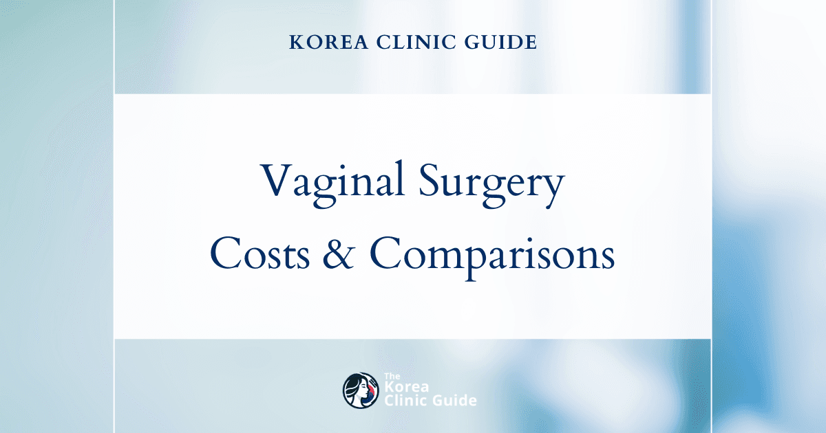 Korea vs. the World: Petit Vaginal Plastic Surgery Costs Across Top Medical Tourism Destinations