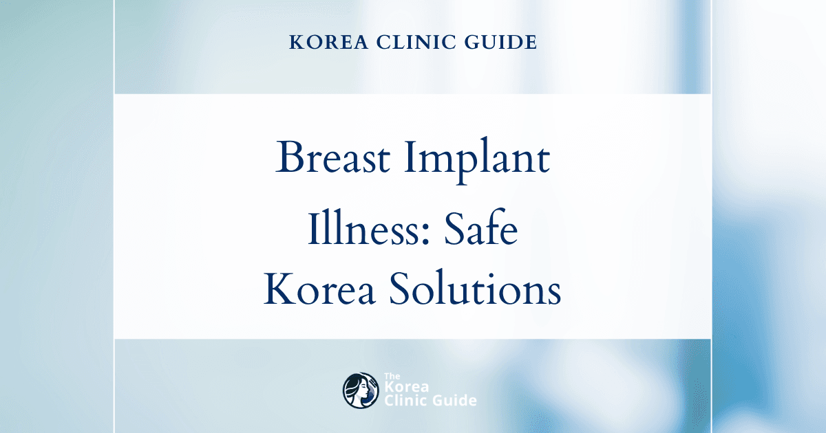 Breast Implant Illness Solutions: Breast Implant Procedures in Korea for Safe Treatment