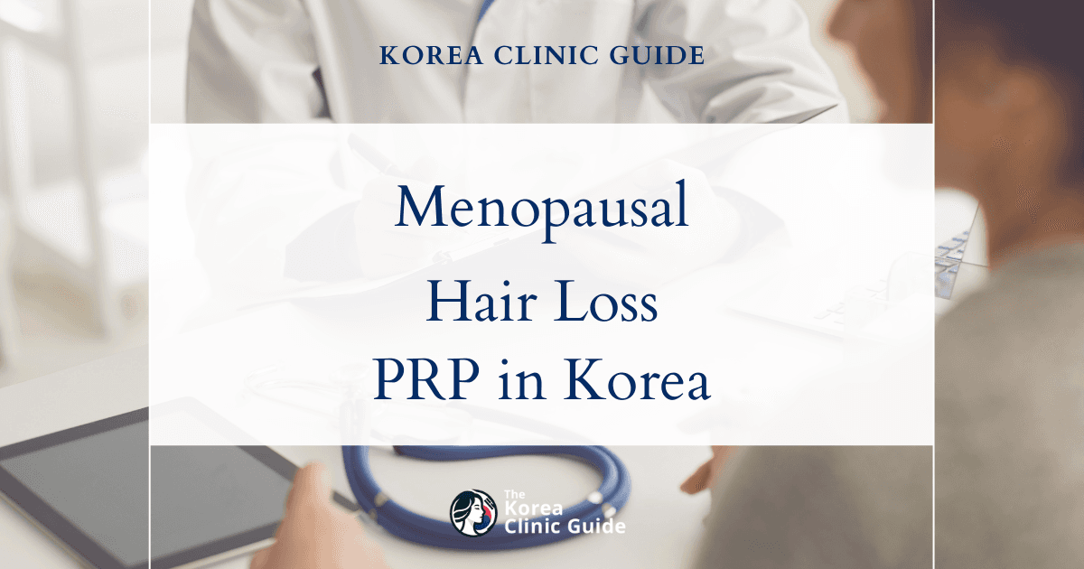 Menopausal Hair Loss Solutions: PRP Hair Loss Treatment Procedures in Korea