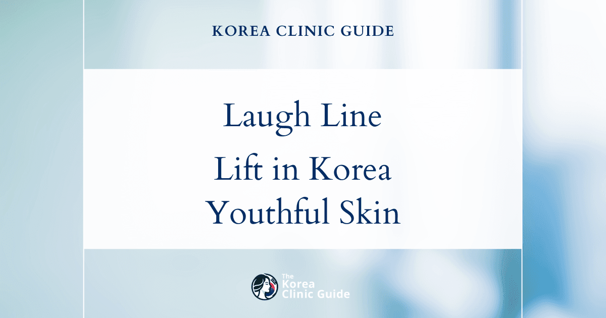 Laugh Lines Solutions: Lifestyle Lift Procedures in Korea for Smoother, Younger-Looking Skin