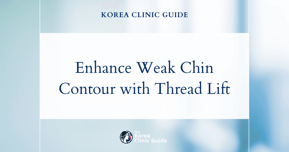 Enhance Weak Chin Contour with Face Thread Lift Procedures in Korea for Natural Results