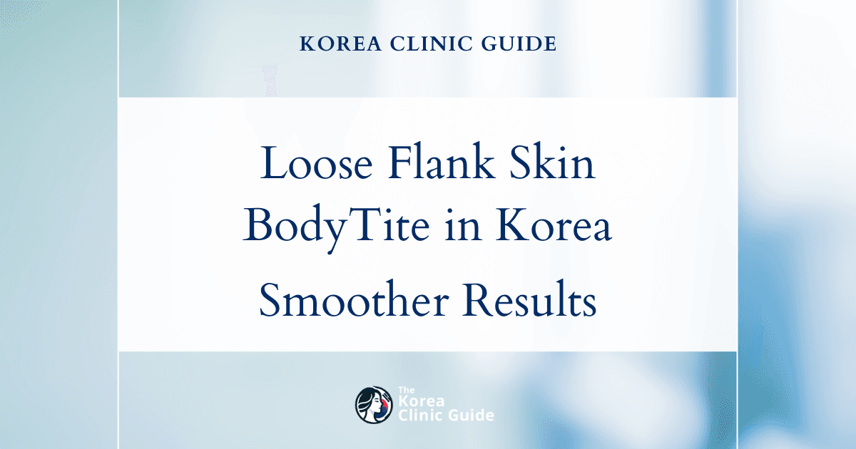 Loose Flank Skin Solutions: BodyTite Procedures in Korea for Tighter, Smoother Results