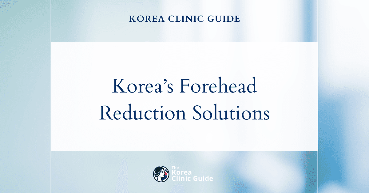 Korea’s Forehead Reduction Procedures: Effective Solutions for Wide Foreheads