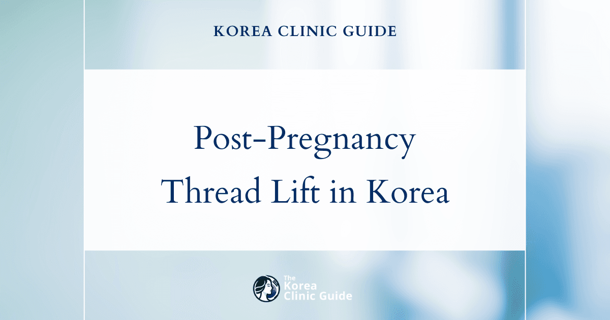 Transform Post-Pregnancy Lax Skin with Thread Lift Procedures in Korea