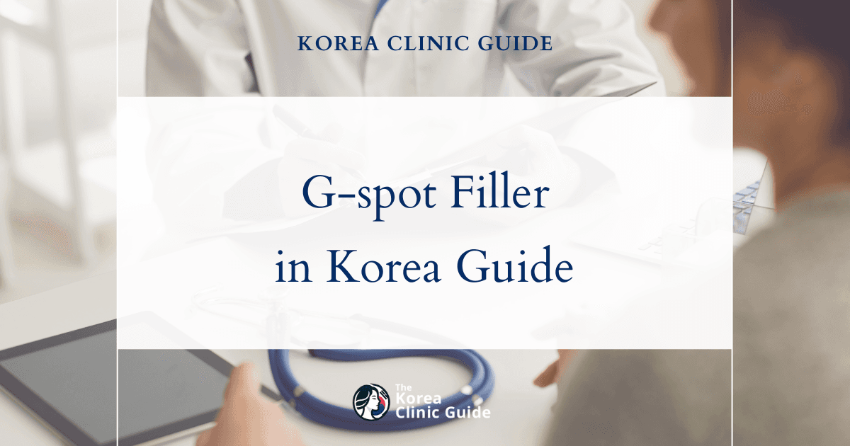 G-spot Filler in Korea | Best Clinics, Costs, Procedure Types & More