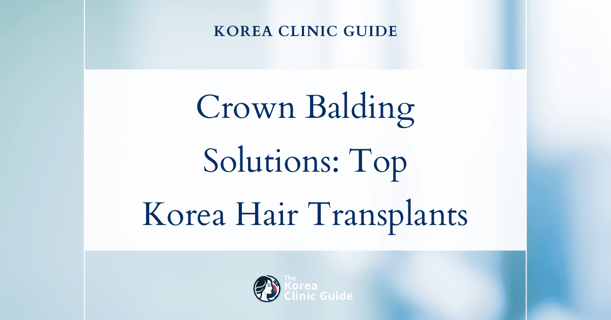 Crown Balding Solutions: Effective Hair Transplant Procedures in Korea for Hair Restoration
