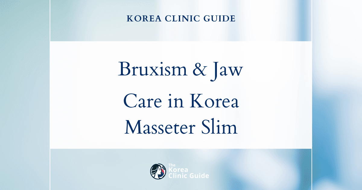 Bruxism Jaw Treatment in Korea: Masseter Reduction Options