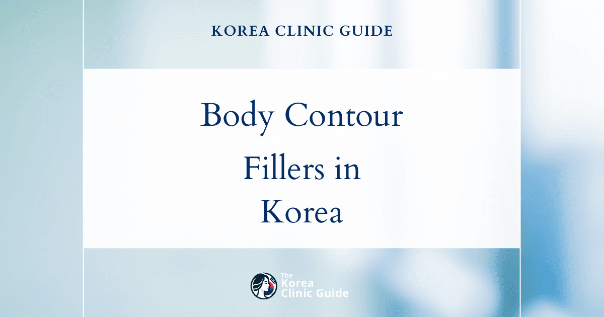 Body Contour Dents: Body Fillers Procedures in Korea for Smooth and Natural-Looking Results