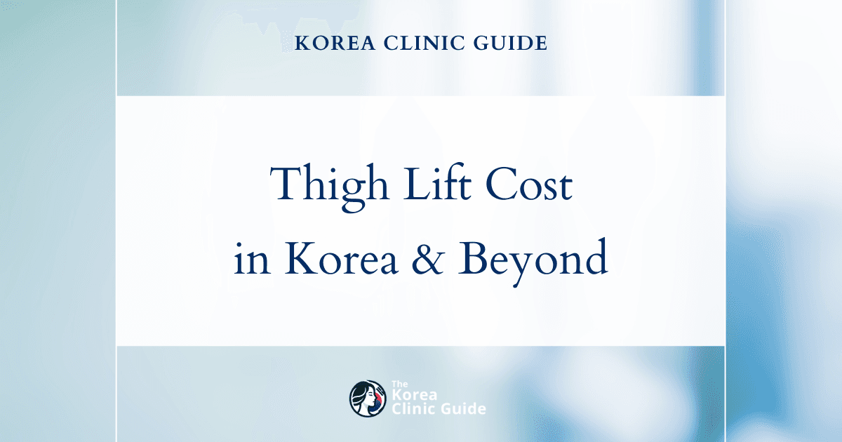 Explore Global Costs: Why a Thigh Lift in Korea Offers Unique Value Compared to the USA, Mexico, and More