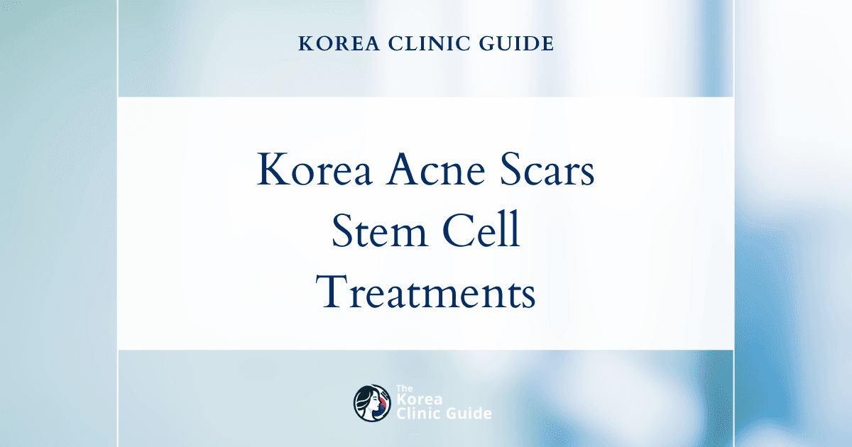 Korea Acne Scars Treatment: Advanced Stem Cell Acne Scar Procedures for Smoother Skin