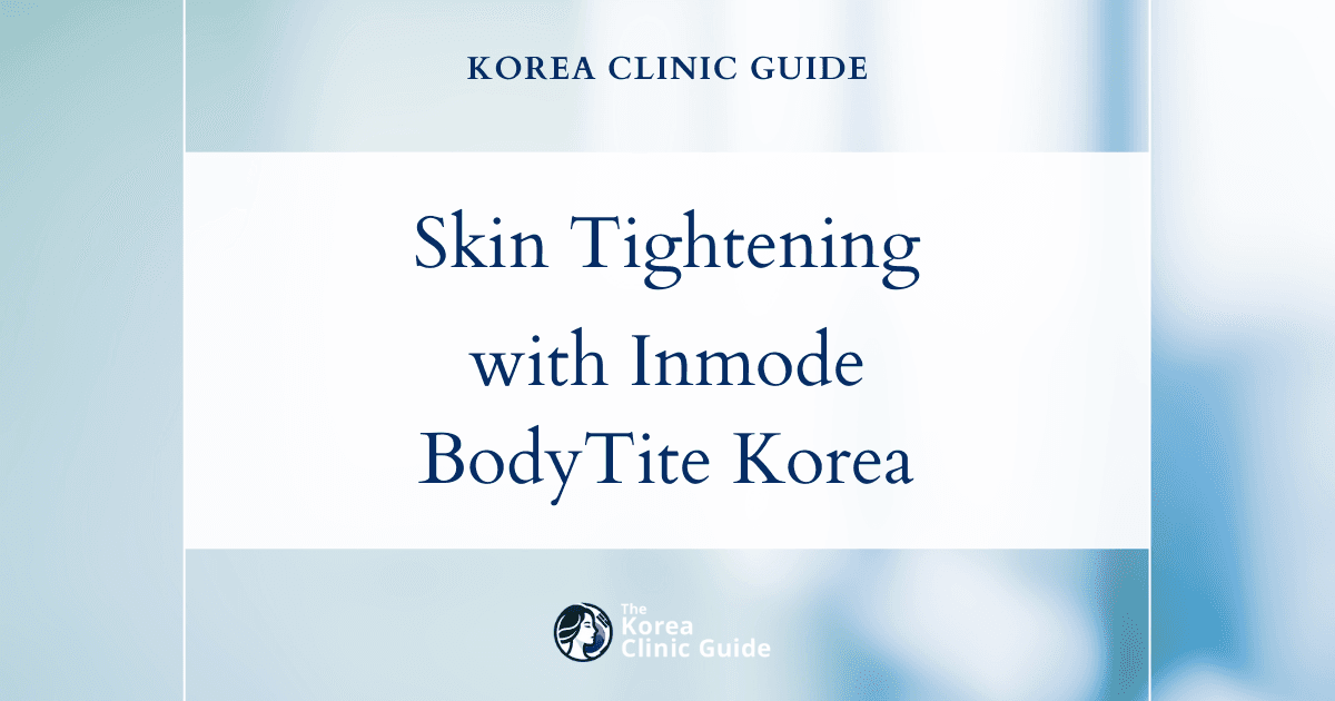 Skin Tightening Everywhere: Inmode Body Laser Lifting & BodyTite Procedures in Korea