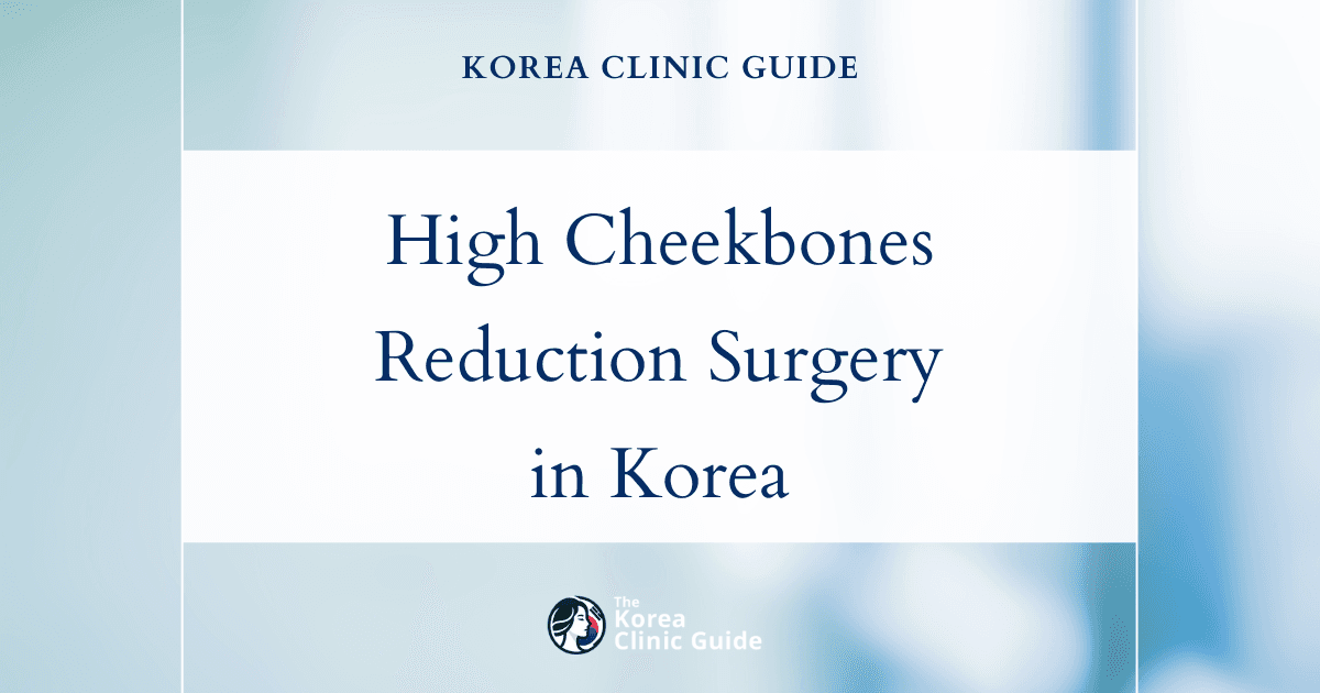 High Cheekbones Treatment: Cheekbone Reduction Surgery in Korea for Balanced Facial Contours