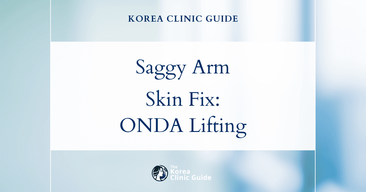Saggy Arm Skin Solutions: ONDA Lifting Procedures in Korea for Firm, Youthful Arms