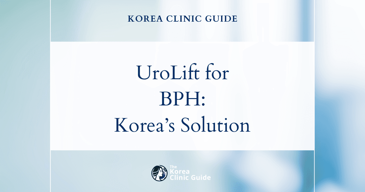 Benign Prostatic Hyperplasia Treatment with UroLift Procedure in Korea: Effective Solutions for BPH